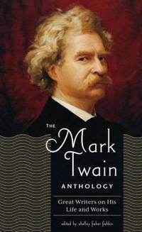 The Mark Twain Anthology (LOA #199): Great Writers on His Life and Work (Library of America Mark...