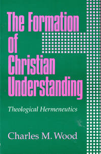 The Formation of Christian Understanding: Theological Hermeneutics