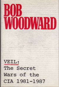 VEIL: The Secret Wars of the CIA 1981 - 1987. by Woodward, Bob - (1987)