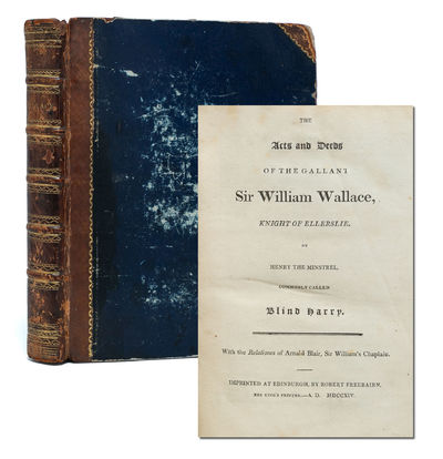 The Acts and Deeds of the Gallant Sir William Wallace, Knight of Ellerslie. With the Relationes of Arnold Blair, Sir William's Chaplain