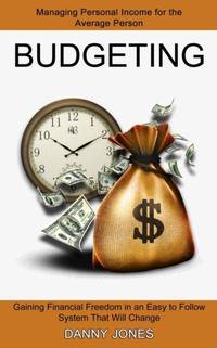 Budgeting: Managing Personal Income for the Average Person (Gaining Financial Freedom in an Easy...