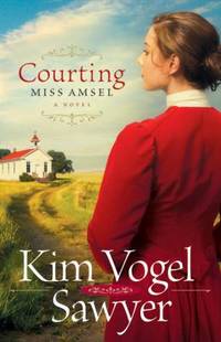 Courting Miss Amsel by Kim Vogel Sawyer - 2011