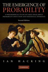 The Emergence of Probability: A Philosophical Study of Early Ideas about Probability, Induction...