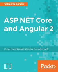 ASP.NET Core and Angular 2: Create powerful applications for the modern web