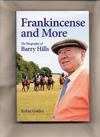 Frankincense and More; The Biography of Barry Hills by Oakley, Robin - 2010