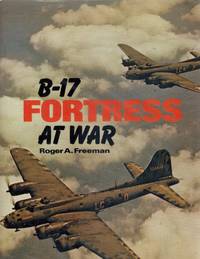 B-17 FORTRESS AT WAR by Freeman, Roger - 1977