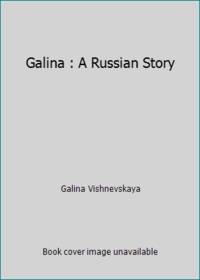 Galina : A Russian Story by Galina Vishnevskaya - 1984