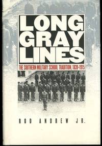 Long Gray Lines: The Southern Military School Tradition 1839 1915