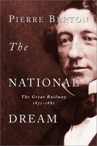 The National Dream: The Great Railway, 1871-1881