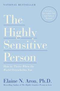 The Highly Sensitive Person: How to Thrive When the World Overwhelms You