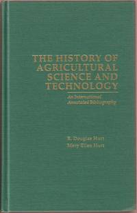 The History of Agricultural Science and Technology:  An International Annotated Bibliography de Hurt, R. Douglas & Mary Ellen - 1994