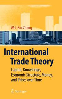 International Trade Theory : Capital, Knowledge, Economic Structure, Money, and Prices over Time