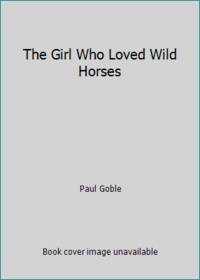 The Girl Who Loved Wild Horses by Paul Goble - 1986