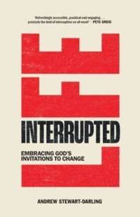 Life, Interrupted : Embracing God's Invitations to Change
