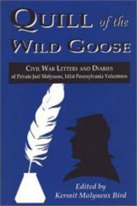 Quill of the Wild Goose: Civil War Letters and Diaries of Private Joel Molyneux, 141St. P.V by Joel Molyneux - 1996-08-01