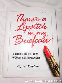 There's a Lipstick in My Briefcase: A Guide for the New Woman Entrepreneur