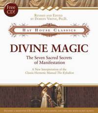Divine Magic : The Seven Sacred Secrets of Manifestation