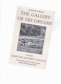 The Gallery of His Dreams: Axolotl Press Special -by Kristine Kathryn Rusch -a Signed Copy / Axolotl Press ( Pulphouse Publishing ) by Rusch, Kristine Kathryn (signed); Introduction By Dean Wesley Smith (signed)( Mathew Brady related) - 1991