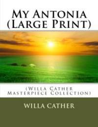 My Antonia (Large Print): (Willa Cather Masterpiece Collection) by Willa Cather - 2014-06-29