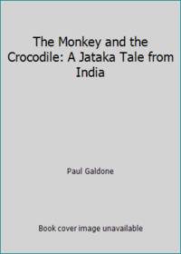 The Monkey and the Crocodile: A Jataka Tale from India by Paul Galdone - 1969