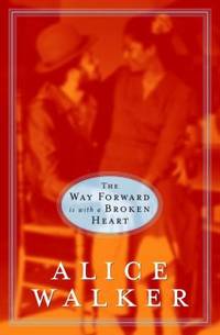 The Way Forward Is with a Broken Heart by Alice Walker - 2000