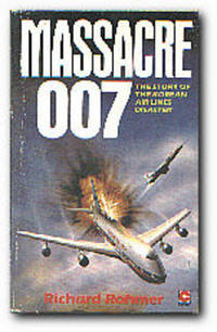 Massacre 007: The Story Of The Korean Air Lines Flight 007 by Richard Rohmer - Paperback - Reprint - 1984 - from Books in Bulgaria (SKU: 8474)