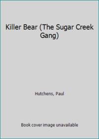 Killer Bear (The Sugar Creek Gang) by Hutchens, Paul - 1968