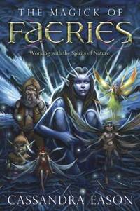 The Magick of Faeries : Working with the Spirits of Nature