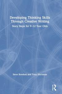 Developing Thinking Skills Through Creative Writing: Story Steps for 9-12 Year Olds