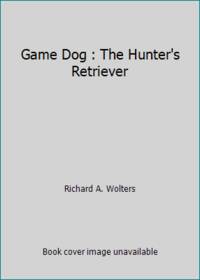 Game Dog by Wolthers, Richard A.; Wolters, Richard A - 1983