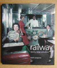 Railway: Identity, Design and Culture. by Keith Lovegrove - Paperback - First Edition - 2004 - from N. G. Lawrie Books. (SKU: 45603)