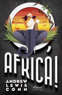 O, Africa! : A Novel by Andrew Lewis Conn - 2014