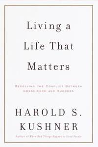 Living a Life That Matters : Resolving the Conflict between Conscience and Success