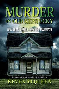 Murder in Old Kentucky: True Crime Stories from the Bluegrass