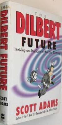 The Dilbert Future: Thriving on Stupidity in the 21st Century by Scott Adams - Hardcover - 1997-06-01 - from Eco Sales (SKU: 43289)
