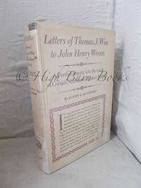 Letters of Thomas J Wise to John Henry Wrenn: A Further Inquiry Into the Guilt of Certain Nineteenth-Century Forgers by Ratchford, Fannie (ed.) - 1944 