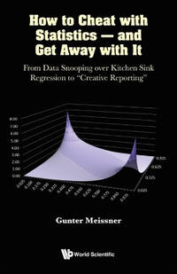 How To Cheat With Statistics - And Get Away With It: From Data Snooping Over Kitchen Sink...