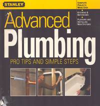 ADVANCED PLUMBING; Pro Tips and Simple Steps