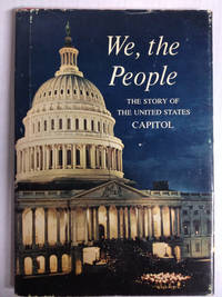 WE, THE PEOPLE: THE STORY OF THE US CAPITOL by THE US CAPITOL HISTORICAL SOCIETY [Editor] - 1963-01-01