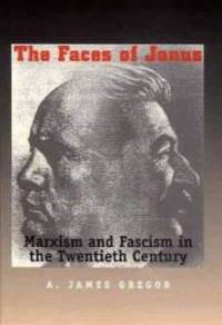 The Faces of Janus: Marxism and Fascism in the Twentieth Century by A. James Gregor - 2000-07-03