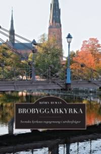 Brobyggarkyrka. Svenska kyrkans engagemang i…