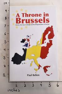 A Throne in Brussles: Britain, the Saxe-Coburgs and the Belgianisation of Europe