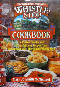 Whistle Stop Cookbook; A Culmination of the History, Favorite Recipes, and Preparation Tips from...