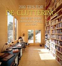 200 Tips for De-Cluttering : Room by Room, Including Outdoor Spaces and Eco Tips by Daniela Santos Quartino - 2010