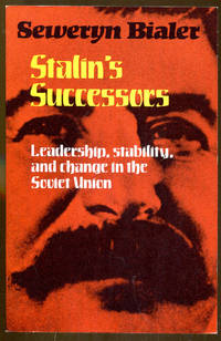 Stalin's Successors: Leadership, Stability, and Change in the Soviet Union by Seweryn Bialer - Paperback - Reprint - 1981 - from Dearly Departed Books (SKU: 16772)