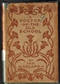 A Doctor of the Old School by MacLaren. Ian; Frederick C Gordon (Illustrations), Morse, Alice (Cover and Jacket Design) - 1897