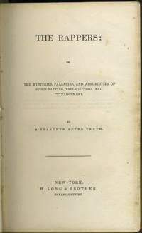image of The Rappers: or, the Mysteries, Fallacies, and Absurdities of Spirit-Rapping, Table-tipping, and Entrancement. By a Searcher after Truth