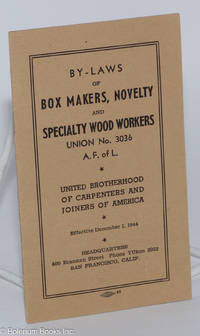 By-laws of Box Makers, Novelty and Specialty Wood Workers, Union no. 3036, A.F. of L., United Brotherhood of Carpenters and Joiners of America. Effective December 1, 1944