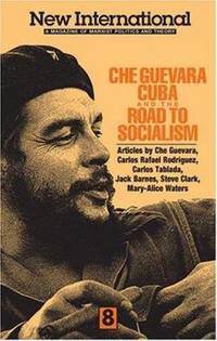 New International No. 8 : Che Guevara, Cuba, and the Road to Socialism by Carlos Rafael Rodriguez; Carlos Tablada; Ernesto Che Guevara; Steve Clark; Jack Barnes - 1991