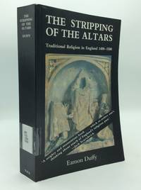 THE STRIPPING OF THE ALTARS: Traditional Religion in England c. 1400-c. 1580